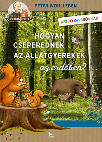 Wohlleben, Peter: Hogyan cseperednek az állatgyerekek az erdőben?